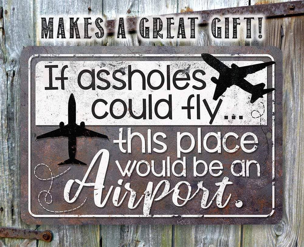 Funny Rustic Sign | If Assholes Could Fly