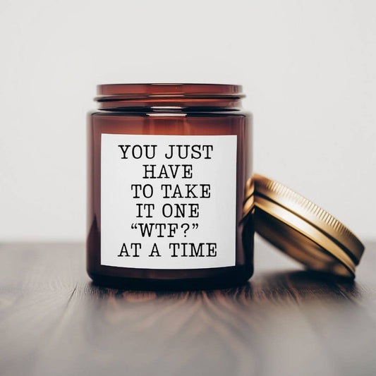 You just have to take it- 7 oz Soy Wax Candles