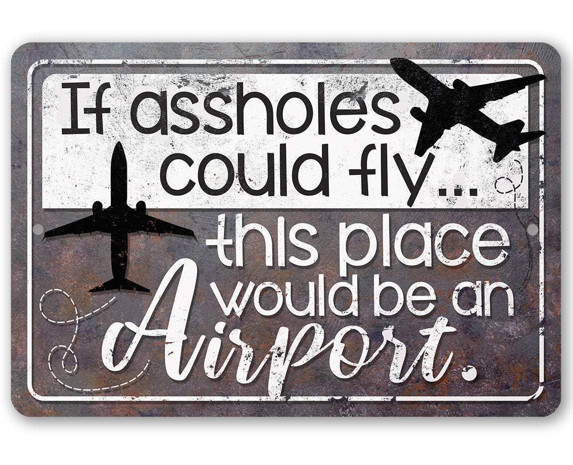 Funny Rustic Sign | If Assholes Could Fly