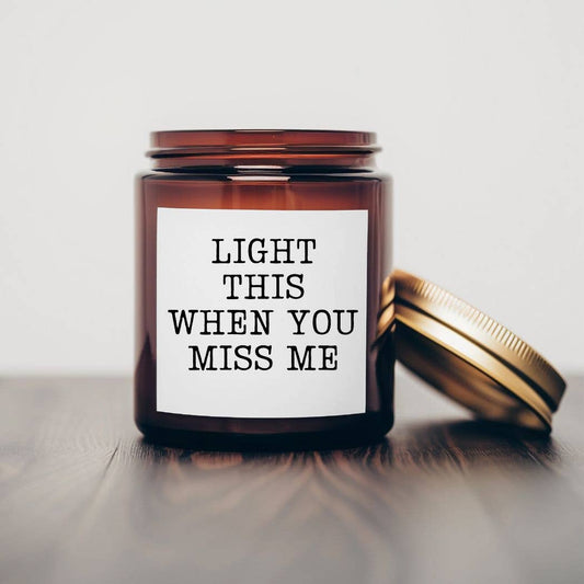 Light this when you miss me- 7 oz Soy Wax Candles